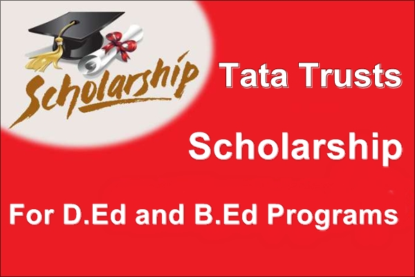 Tata Trusts Scholarship For D.Ed and B.Ed